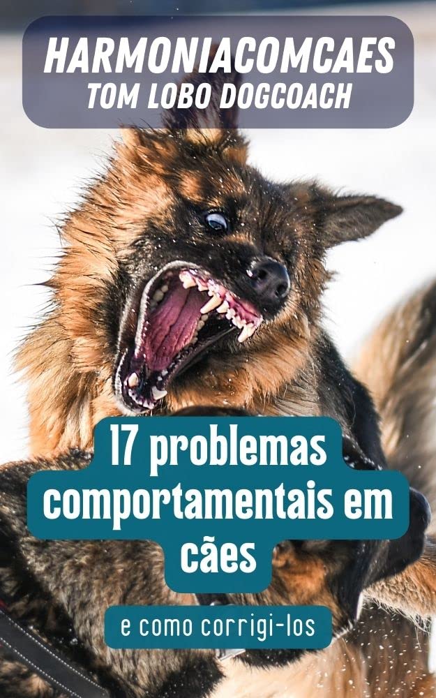 ler totalmente 17 problemas comportamentais em cães: e como corrigi-los (Adestramento com Tom Lobo - Harmoniacomcaes)