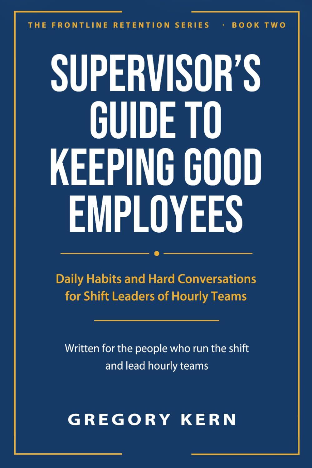 Supervisor's Guide to Keeping Good Employees: Daily Habits and Hard Conversations for Shift Leaders of Hourly Teams (Frontline Retention) baixar o livro de graça