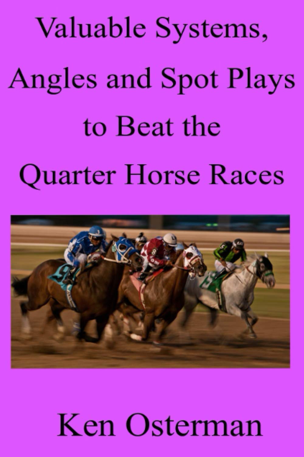 Valuable Systems, Angles and Spot Plays to Beat the Quarter Horse Races baixar livro de graça