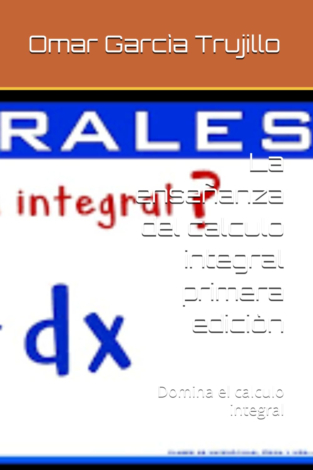 La enseñanza del calculo integral primera ediciòn: Domina el calculo integral (Spanish Edition) baixar o livro de graça