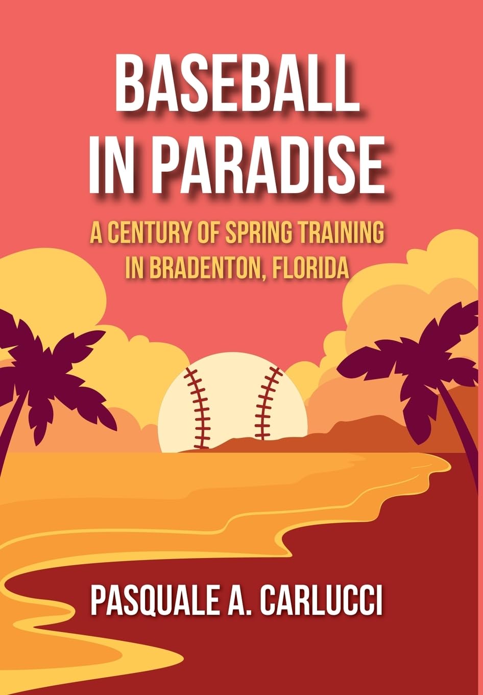 Baseball in Paradise: A Century of Spring Training in Bradenton, Florida baixar o livro de graça