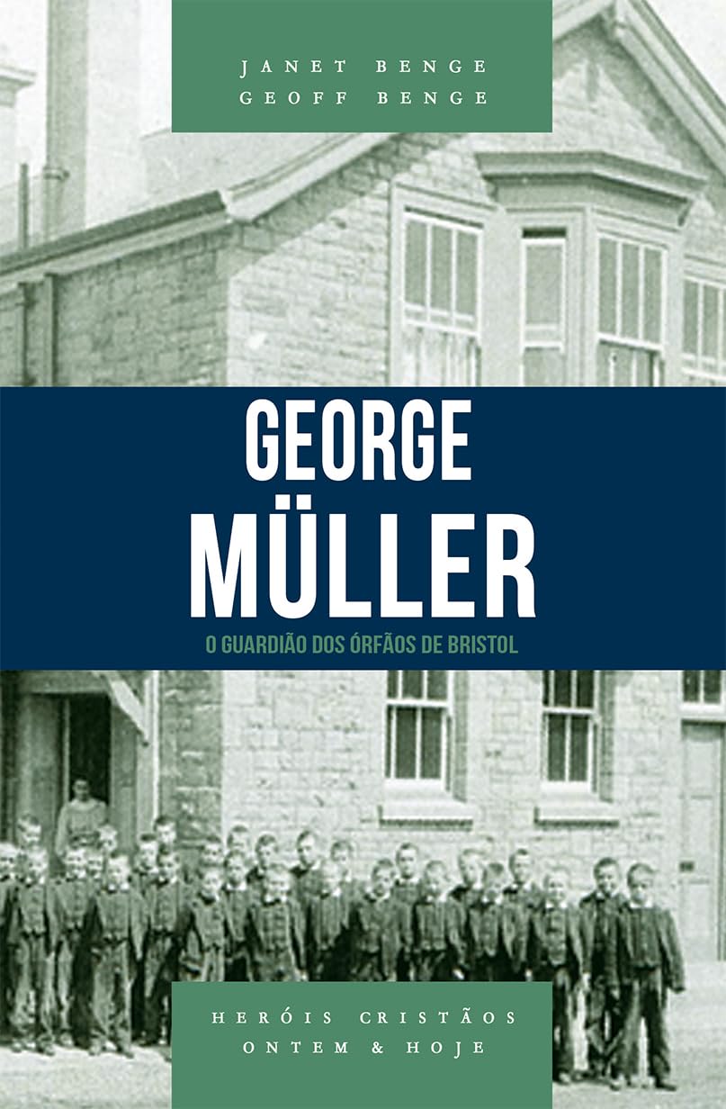 George Müller: o Guardião dos órfãos de Bristol