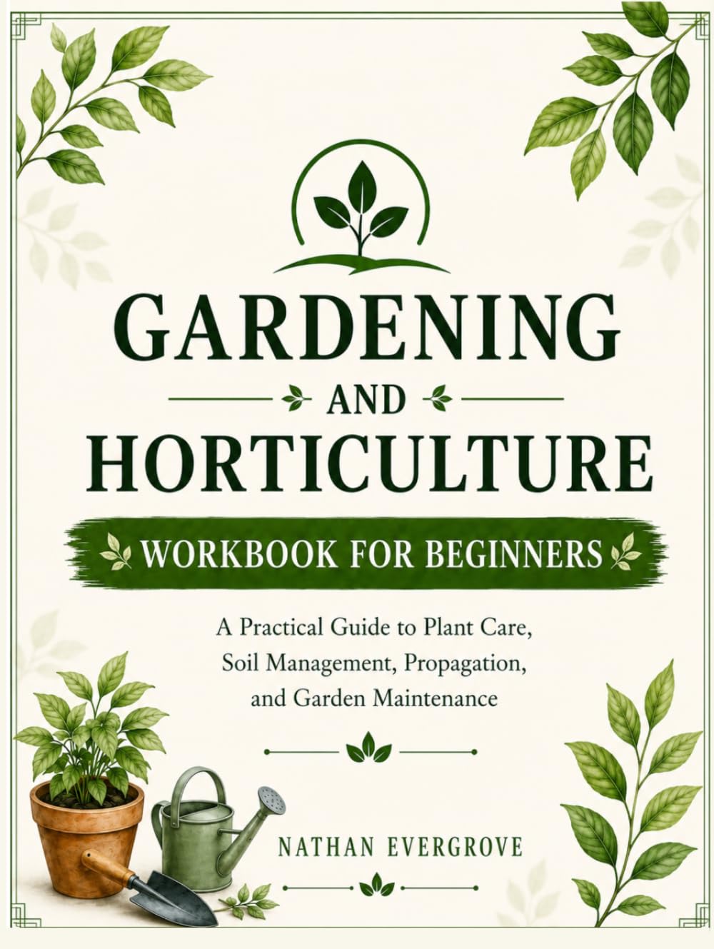 capítulo por capítulo baixar GARDENING AND HORTICULTURE WORKBOOK FOR BEGINNERS: Practical Guide to Plant Care, Soil Management, Propagation, and Garden Maintenance.