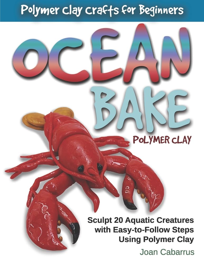 ler totalmente Ocean Bake Polymer Clay: Sculpt 20 Aquatic Creatures with Easy-To-Follow Steps Using Polymer Clay