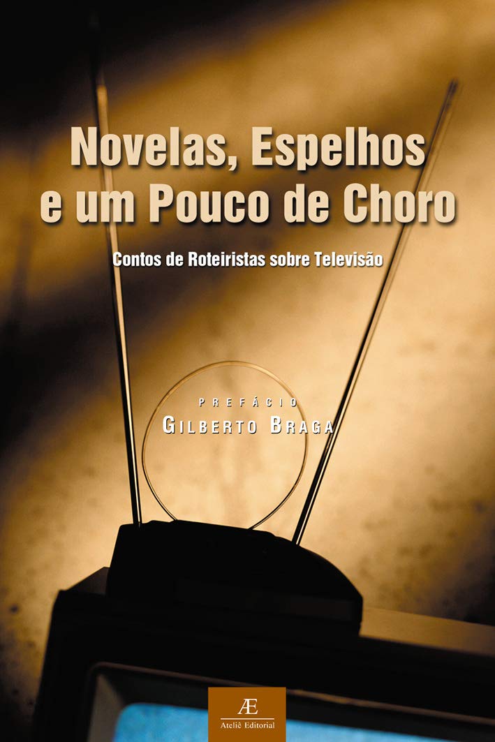 Novelas, Espelhos e um Pouco de Choro: Contos de Roteiristas sobre Televisão