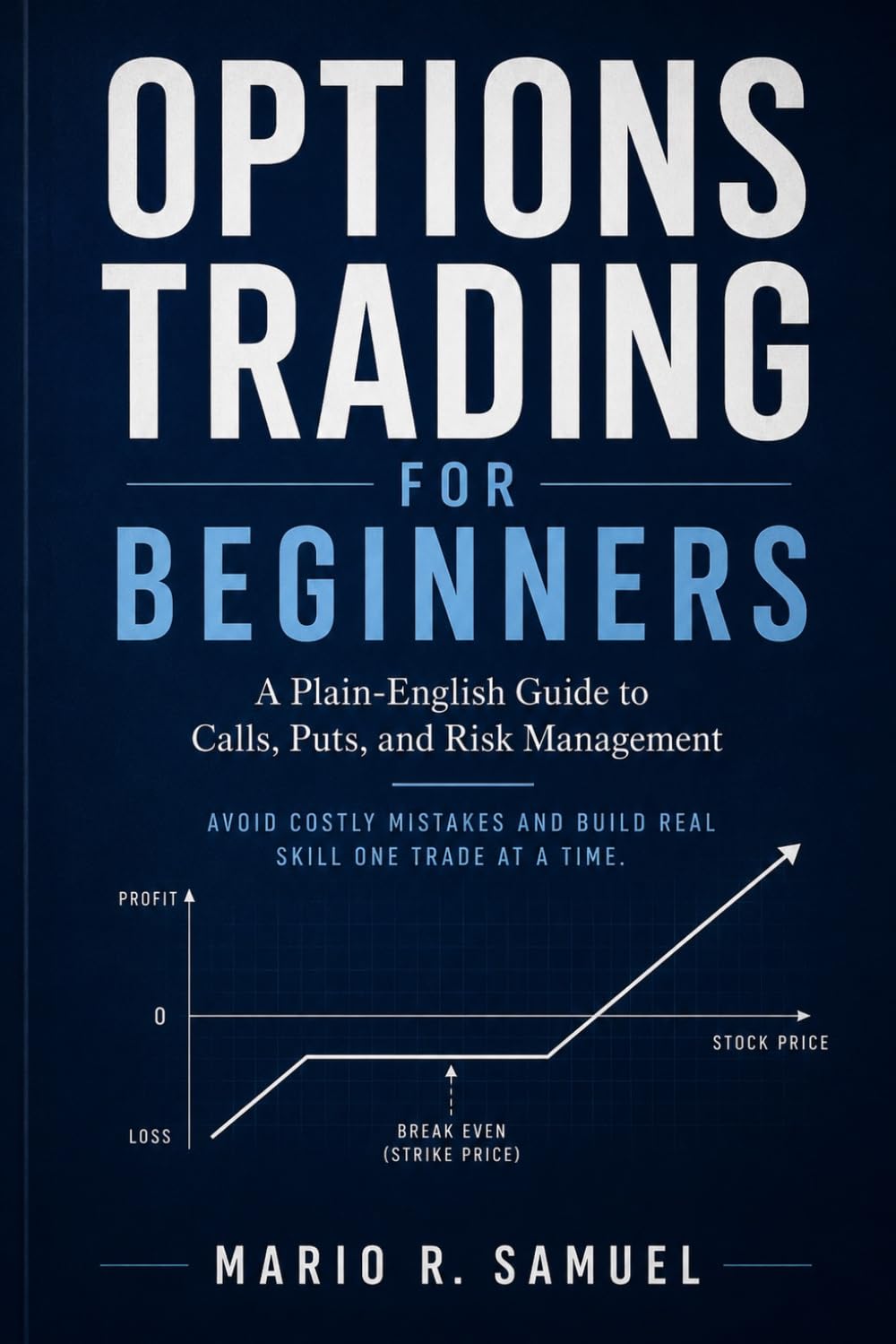 Options Trading for Beginners: A Plain-English Guide to Calls, Puts, and Risk Management: Avoid Costly Mistakes and Build Real Skill One Trade at a Time baixar livro de graça