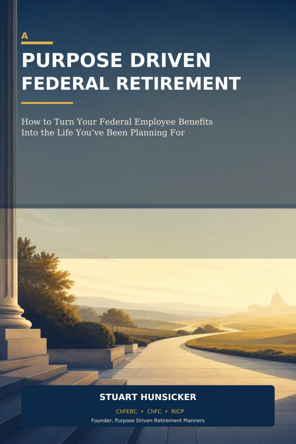 A Purpose Driven Federal Retirement: How to Turn Your Federal Employee Benefits Into the Life You've Been Planning For baixar o livro de graça