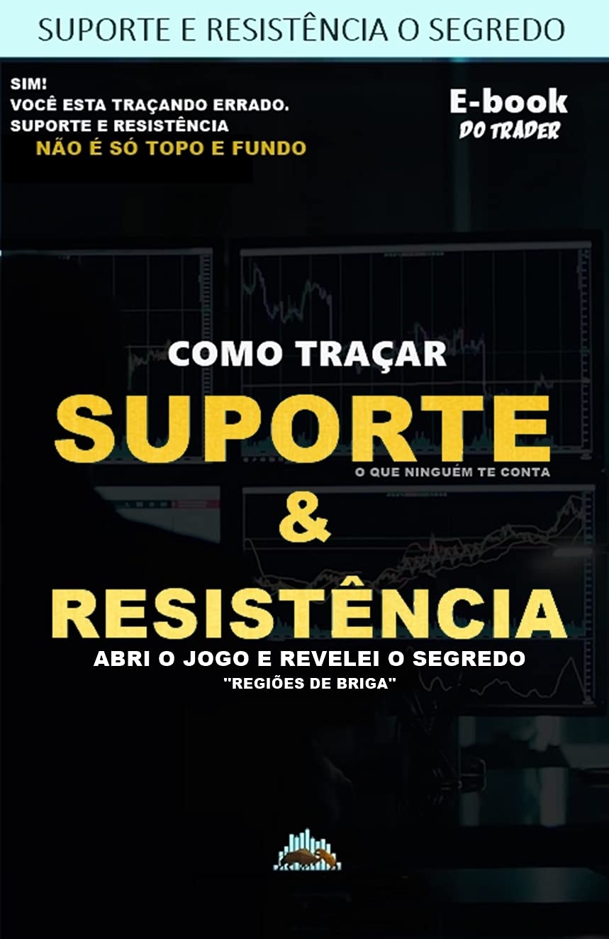Suportes e Resistências - O segredo. Isso vai mudar seu jeito de operar.: O que ninguém te conta sobre ''regiões de brigas'' baixar o livro de graça