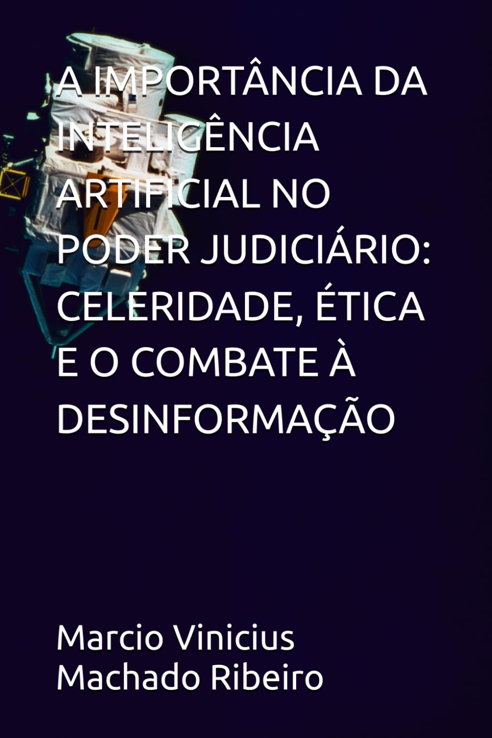 A IMPORTÂNCIA DA INTELIGÊNCIA ARTIFICIAL NO PODER JUDICIÁRIO: CELERIDADE, ÉTICA E O COMBATE À DESINFORMAÇÃO (Portuguese Edition) baixar livro de graça
