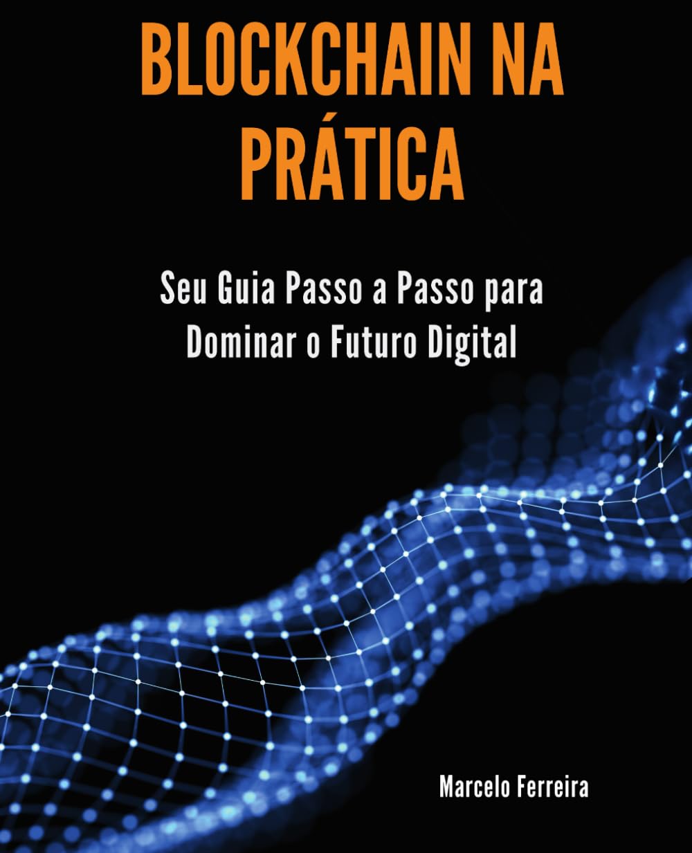 capítulo por capítulo baixar Blockchain na Prática: Seu Guia Passo a Passo para Dominar o Futuro Digital