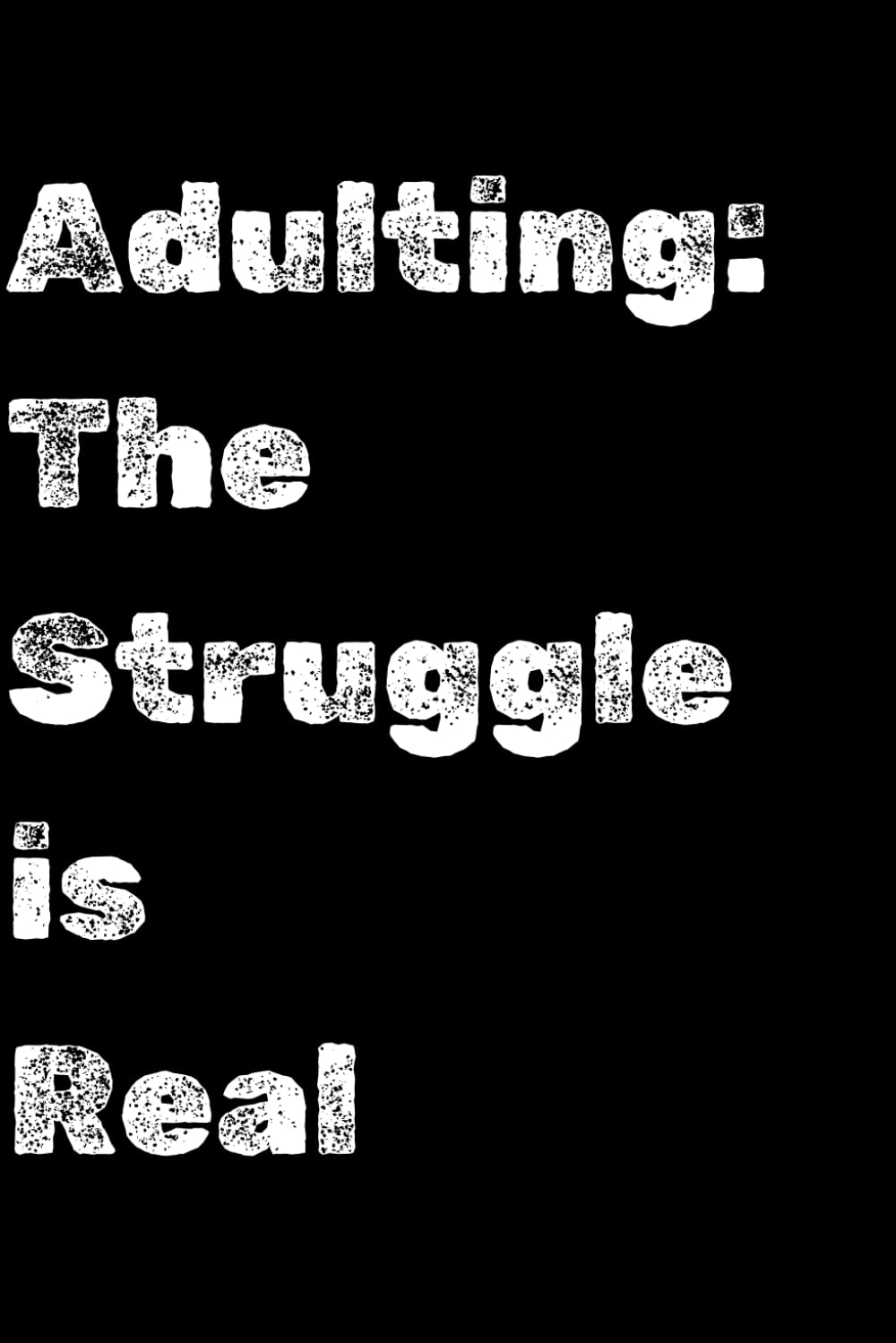ler totalmente Adulting: The Struggle is Real, Funny Notebook, Gig, Gift: A 120-Page Lined Journal for Navigating Life’s Challenges, 6x9 Notebook for Organizing Thoughts and Surviving Adulthood