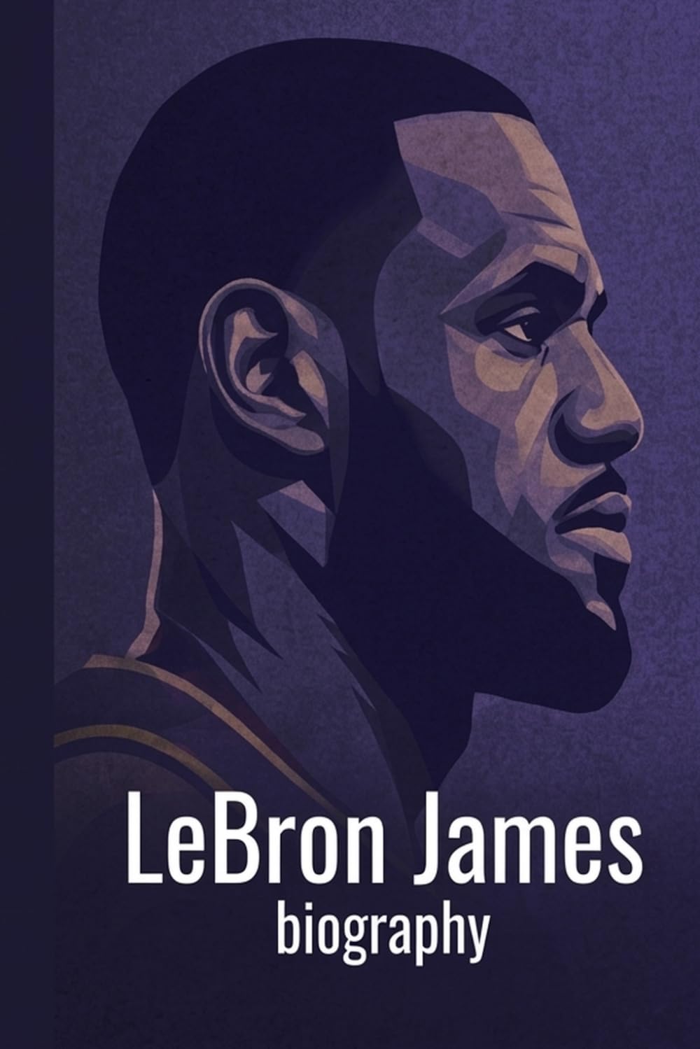 LeBron James Biography For Kids: The Inspiring Story of His Life, Basketball Career, and Legacy as the King of the Court