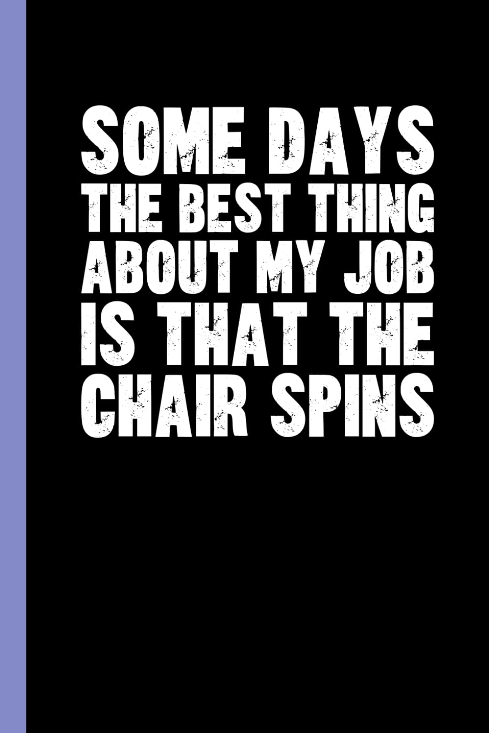 ler totalmente Some Days The Best Thing About My Job Is That The Chair Spins: Funny Blank Lined Notebook - Sarcastic Work Gag Gift for Office Coworkers, Colleagues, Workers, Boss | 6x9 Notebook With Funny Saying