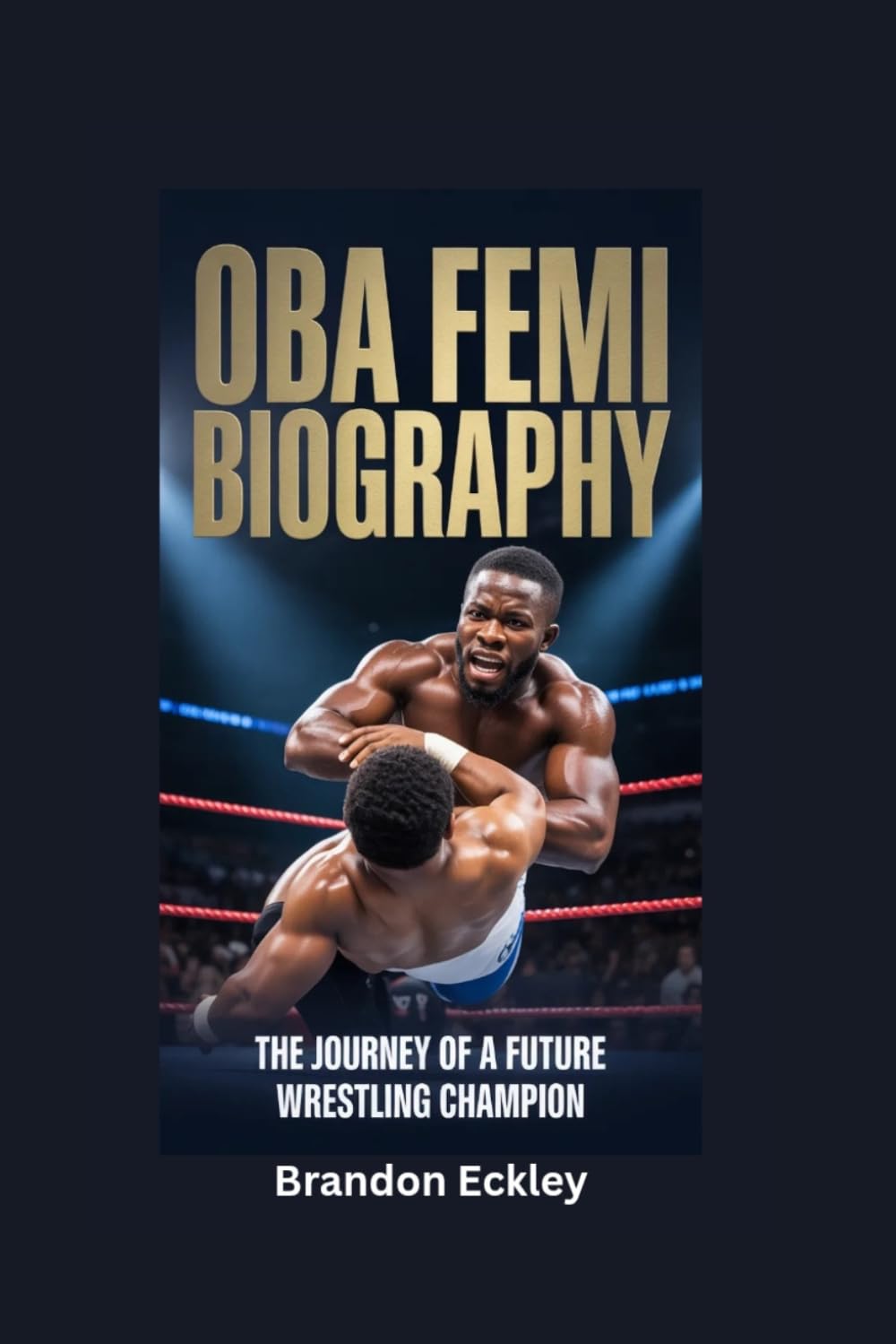OBA FEMI BIOGRAPHY: The Journey of a Future Wrestling Champion baixar o livro de graça