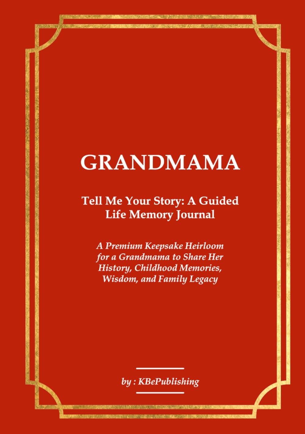 GRANDMAMA Tell Me Your Story: A Guided Life Memory Journal: A Premium Keepsake Heirloom for a Grandmama to Share Her History, Childhood Memories, Wisdom, and Family Legacy baixar livro de graça