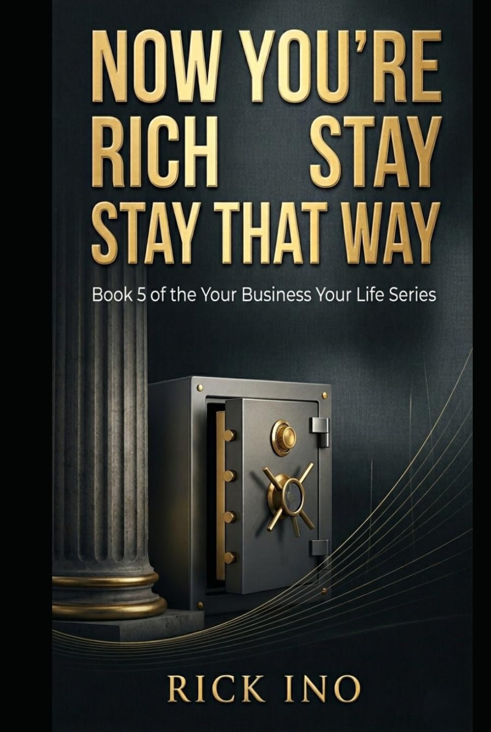NOW YOU'RE RICH - STAY THAT WAY: The Entrepreneur's Guide to Wealth Mindset, Smart Money and Building a Life That Lasts (YOUR BUSINESS YOUR LIFE) baixar o livro de graça