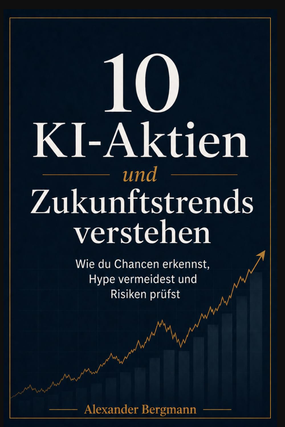 ler totalmente 10 KI-Aktien und Zukunftstrends verstehen: Wie du Chancen erkennst, Hype vermeidest und Risiken prüfst (German Edition)