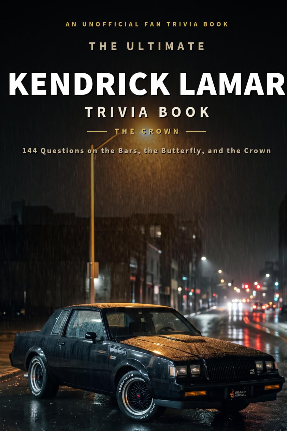 The Ultimate Kendrick Lamar Trivia Book: 144 Questions on the Bars, the Butterfly, and the Crown (Unofficial Fan Trivia) (Hip-Hop Trivia)