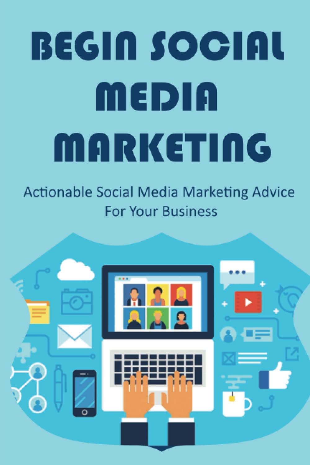 ler totalmente Begin Social Media Marketing: Actionable Social Media Marketing Advice For Your Business