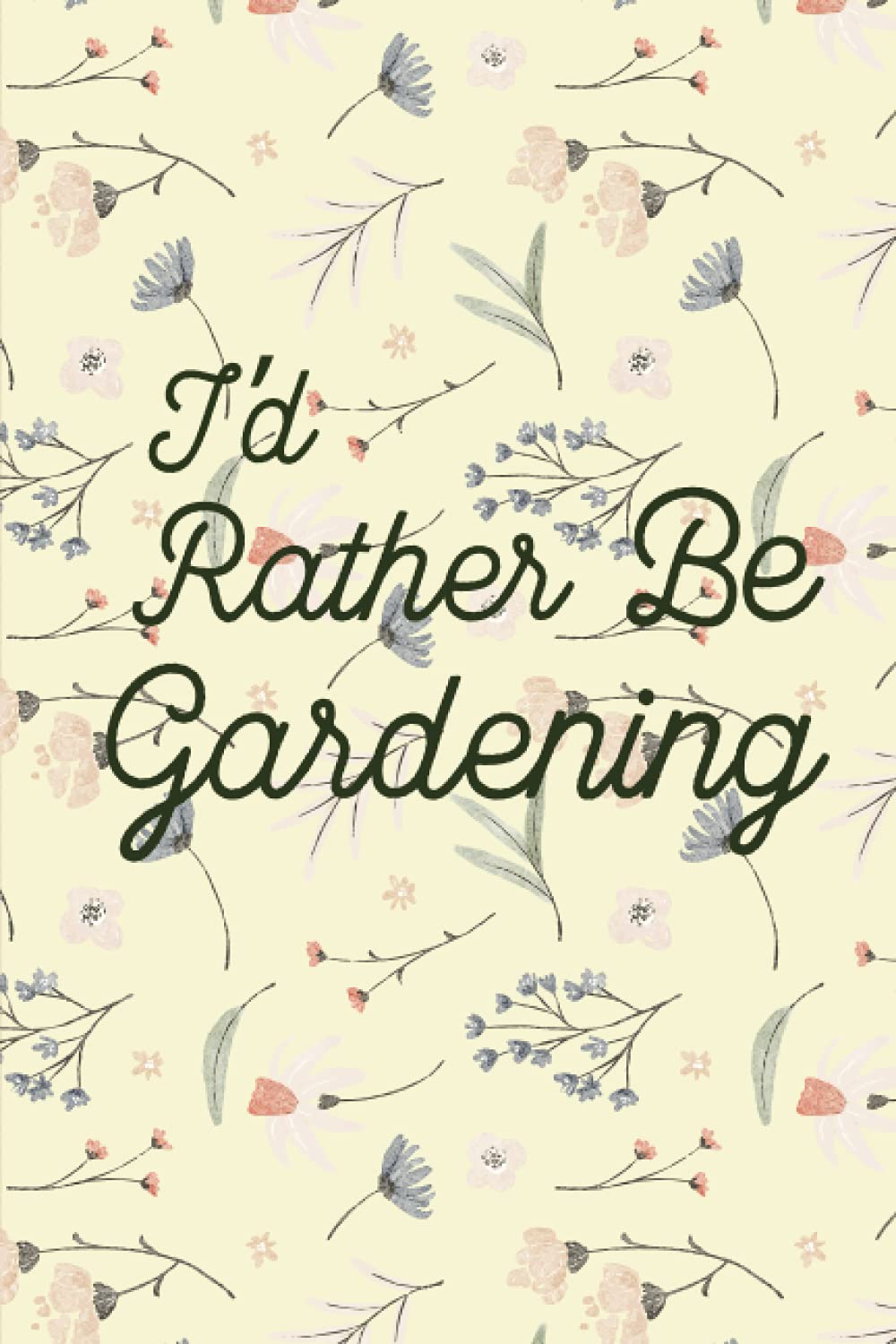 capítulo por capítulo baixar I’d Rather Be Gardening: floral design logbook | gardening notebook | 6*9 inches, 120 pages