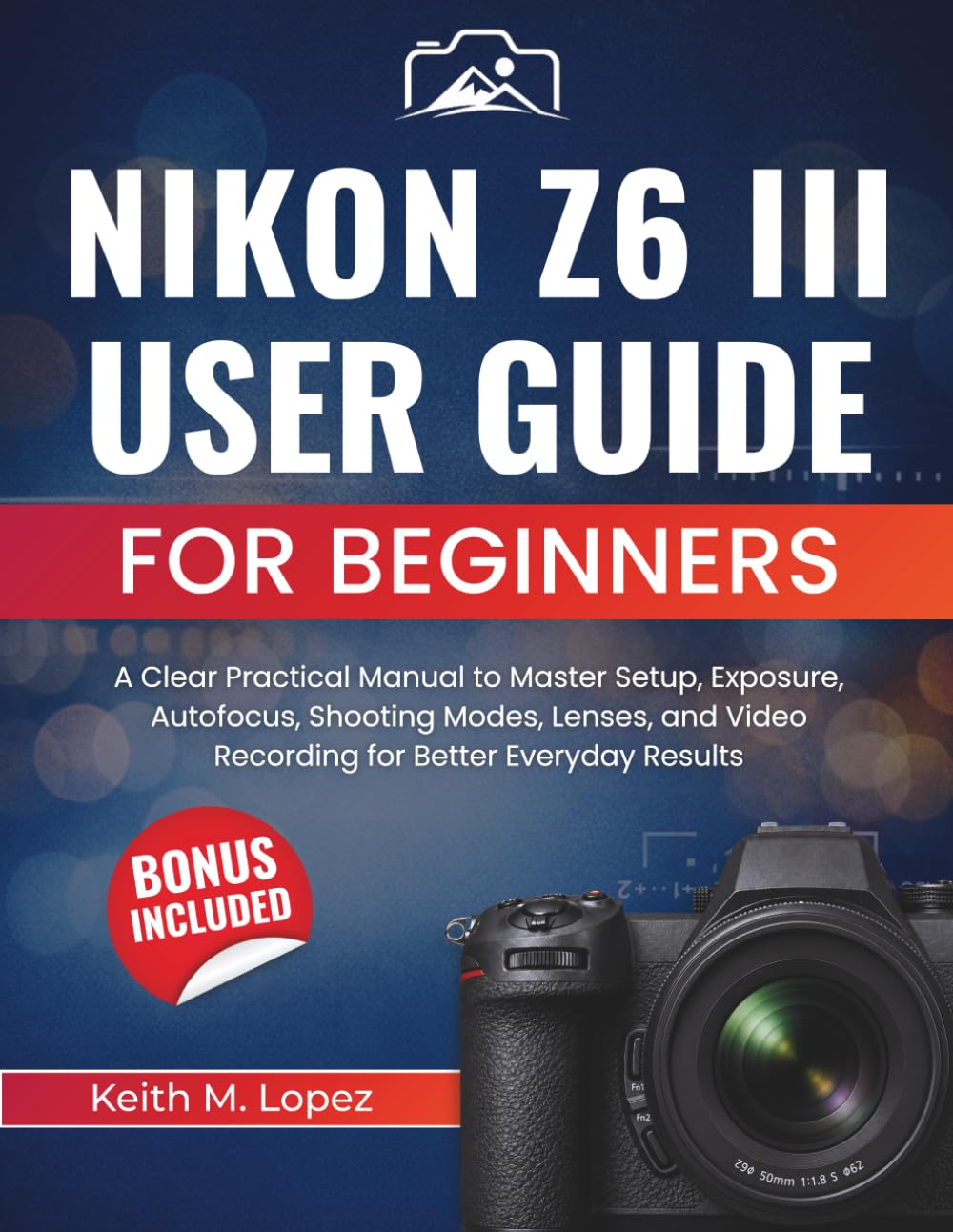 capítulo por capítulo baixar Nikon Z6 III User Guide for Beginners: A Clear Practical Manual to Master Setup, Exposure, Autofocus, Shooting Modes, Lenses, and Video Recording for Better Everyday Results