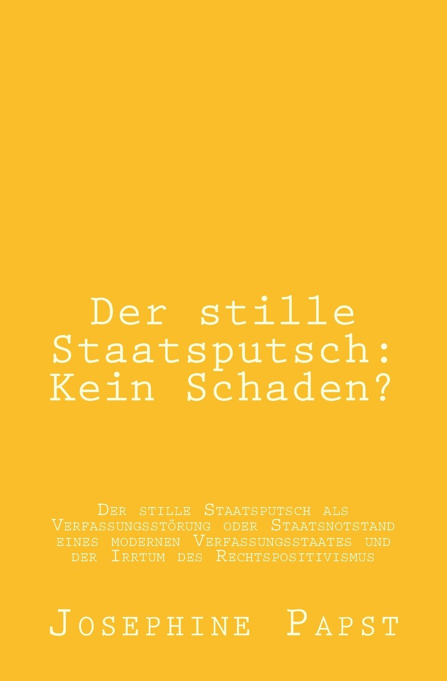 capítulo por capítulo baixar Der stille Staatsputsch: Kein Schaden?: Der stille Staatsputsch als Verfassungsstoerung oder Staatsnotstand eines modernen Verfassungsstaates und der Irrtum des Rechtspositivismus