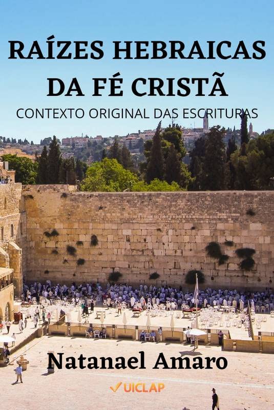Raizes Hebraicas da Fé Cristã: Contexto Original das Escrituras