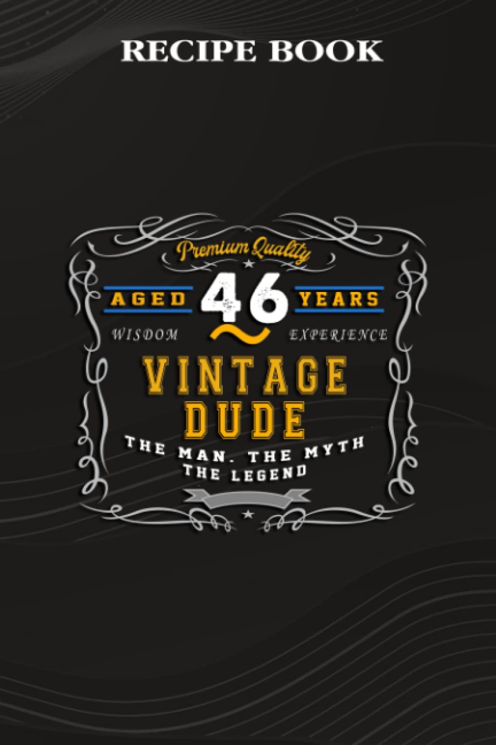 Recipe Book:Vintage Dude The Man Myth Legend 46 Yrs 46th Birthday: Gifts for Mom: A Beautiful & Modern Keepsake Recipe Notebook & Organizer to Write... Blank Recipe Book & Cookbook,Birthday Gifts baixar livro de graça