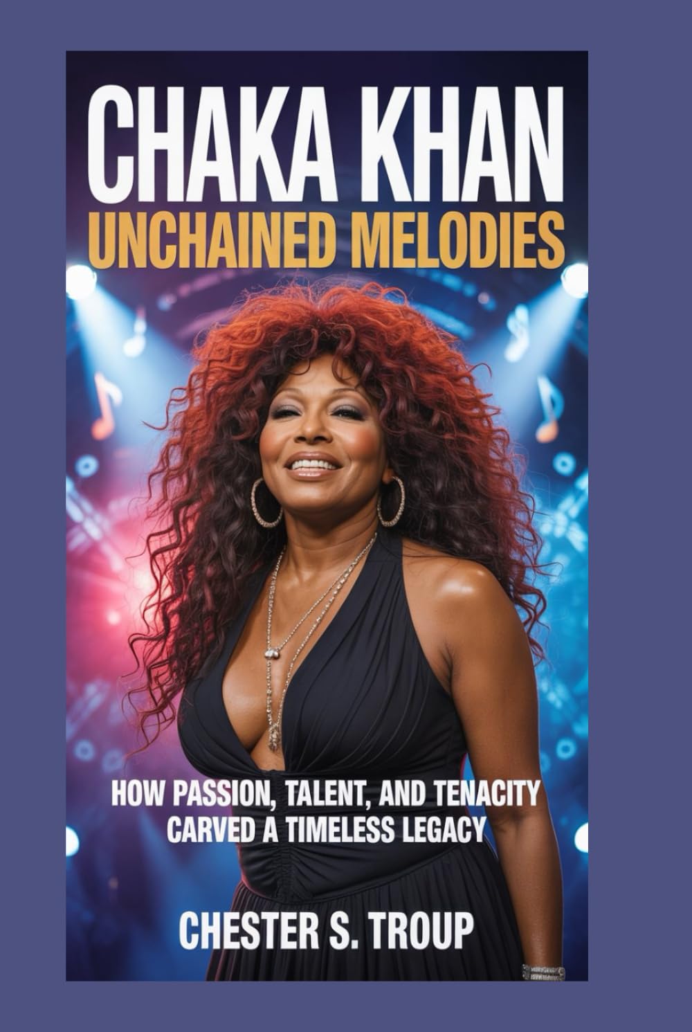 Chaka Khan: Unchained Melodies: How Passion, Talent, and Tenacity Carved a Timeless Legacy baixar o livro de graça