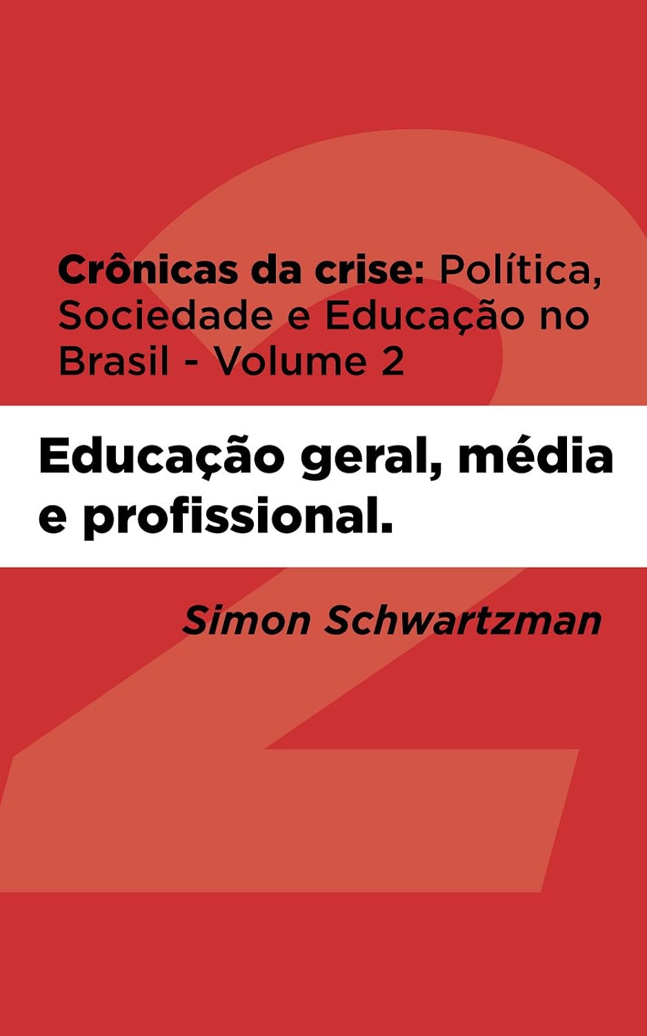 Crônicas da Crise: Política, Sociedade e Educação no Brasil - Volume 2: Educação geral, média e profissional