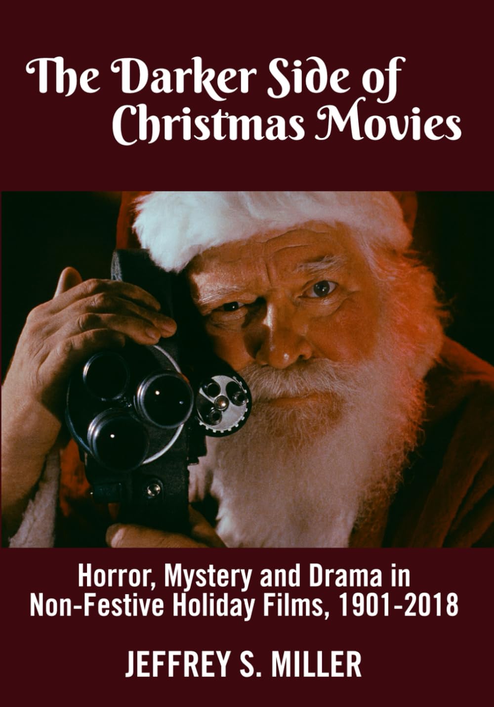 The Darker Side of Christmas Movies: Horror, Mystery and Drama in Non-Festive Holiday Films, 1901-2018 baixar o livro de graça