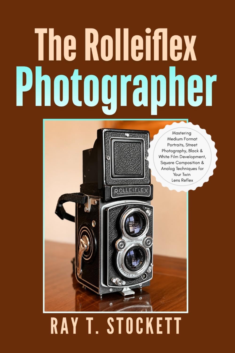 The Rolleiflex Photographer: Mastering Medium Format Portraits, Street Photography, Black & White Film Development, Square Composition & Analog... (The Complete Rolleiflex Mastery Series) baixar o livro de graça