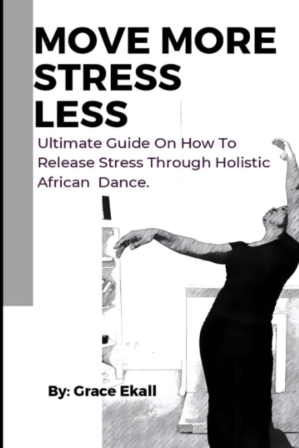 MOVING MORE, STRESSING LESS: How to release negative thoughts stress through Holistic African Dance baixar o livro de graça
