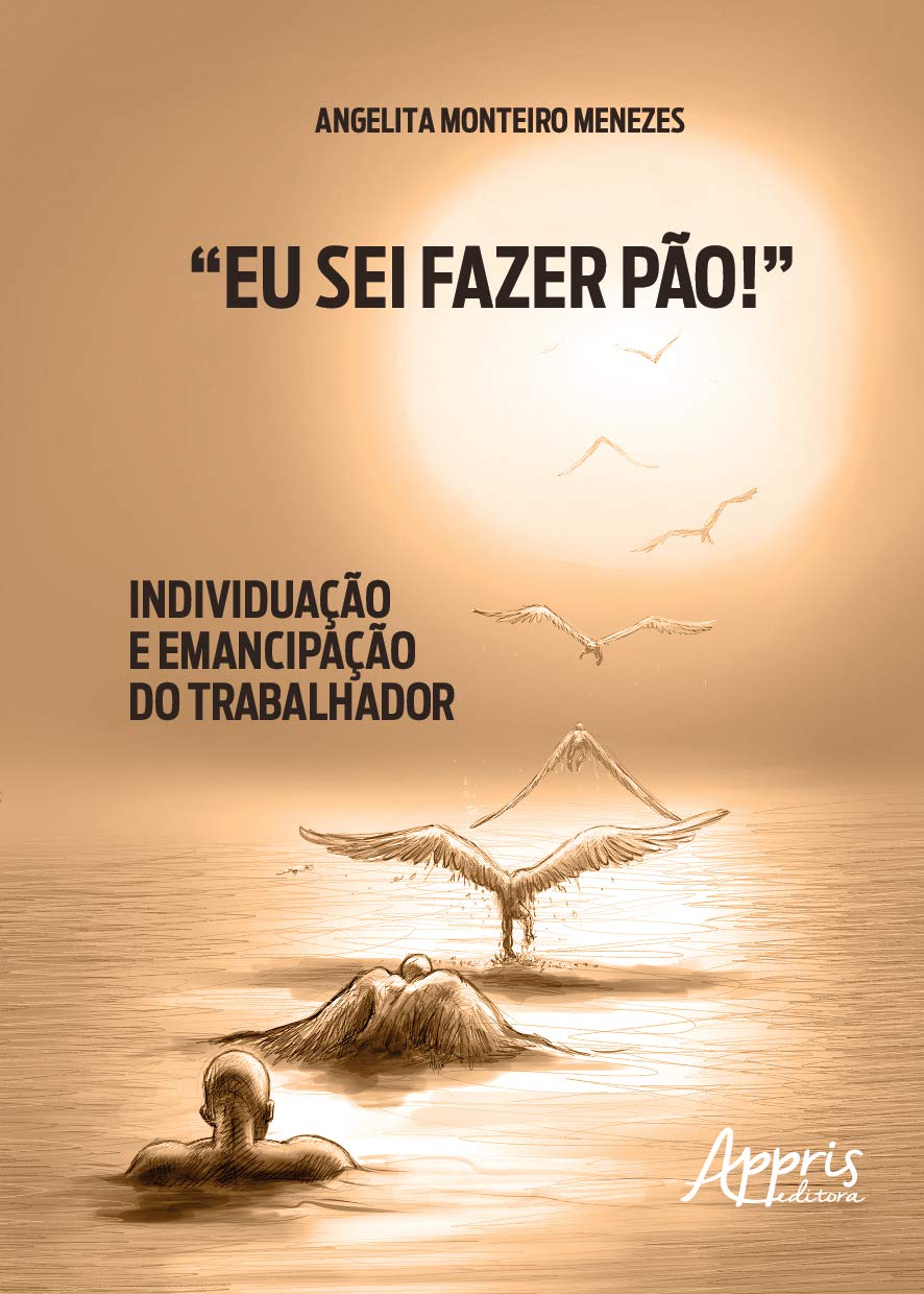 “Eu sei fazer pão!”: individuação e emancipação do trabalhador baixar o livro de graça