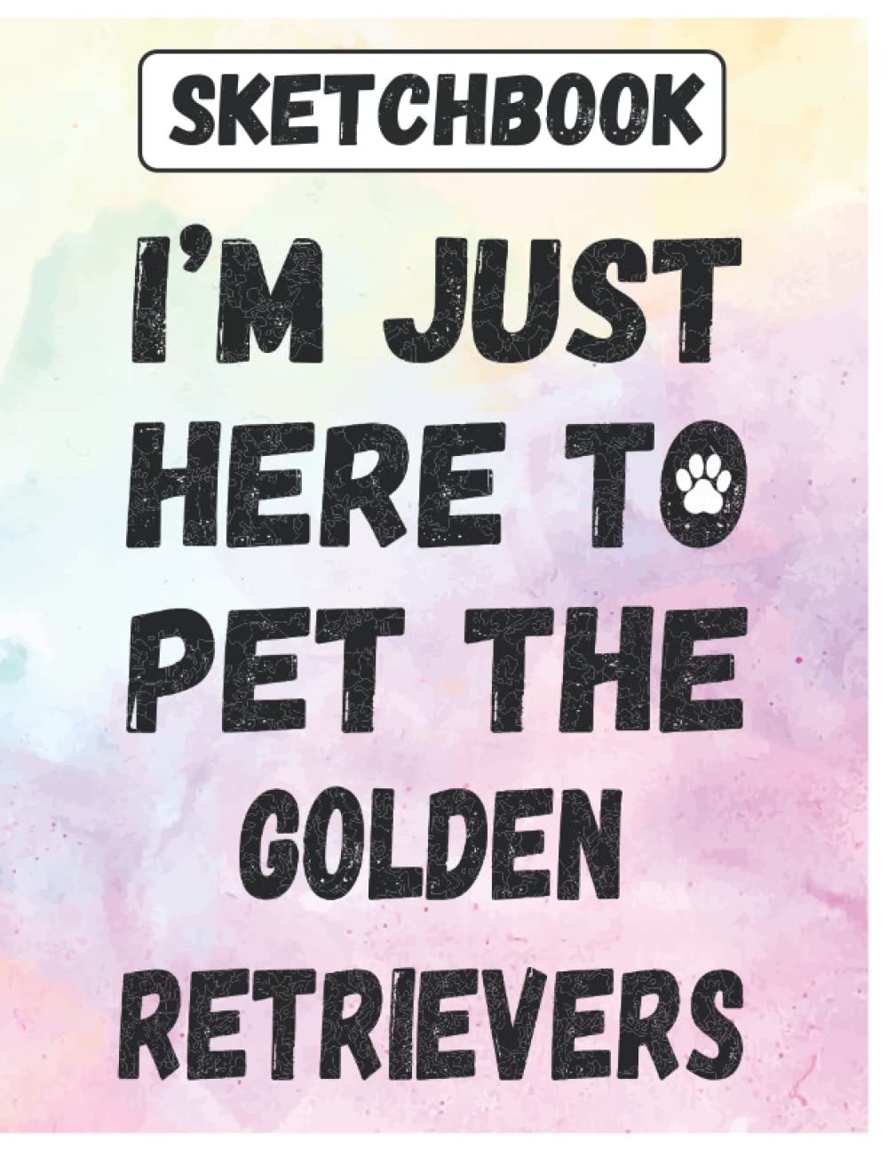 Sketchbook: I'm Just Here To Pet The Golden Retrievers Large Blank Sketch book Journal for Drawing, Writing, Sketching, Wide Papers, Cute Gift Idea... Dad, Parent, Owners, lovers Who love Dogs baixar livro de graça