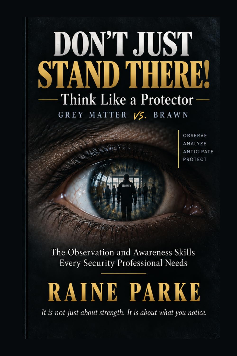ler totalmente Don't Just Stand There! Think Like A Protector: The Observation and Awareness Skills Every Security Professional Needs