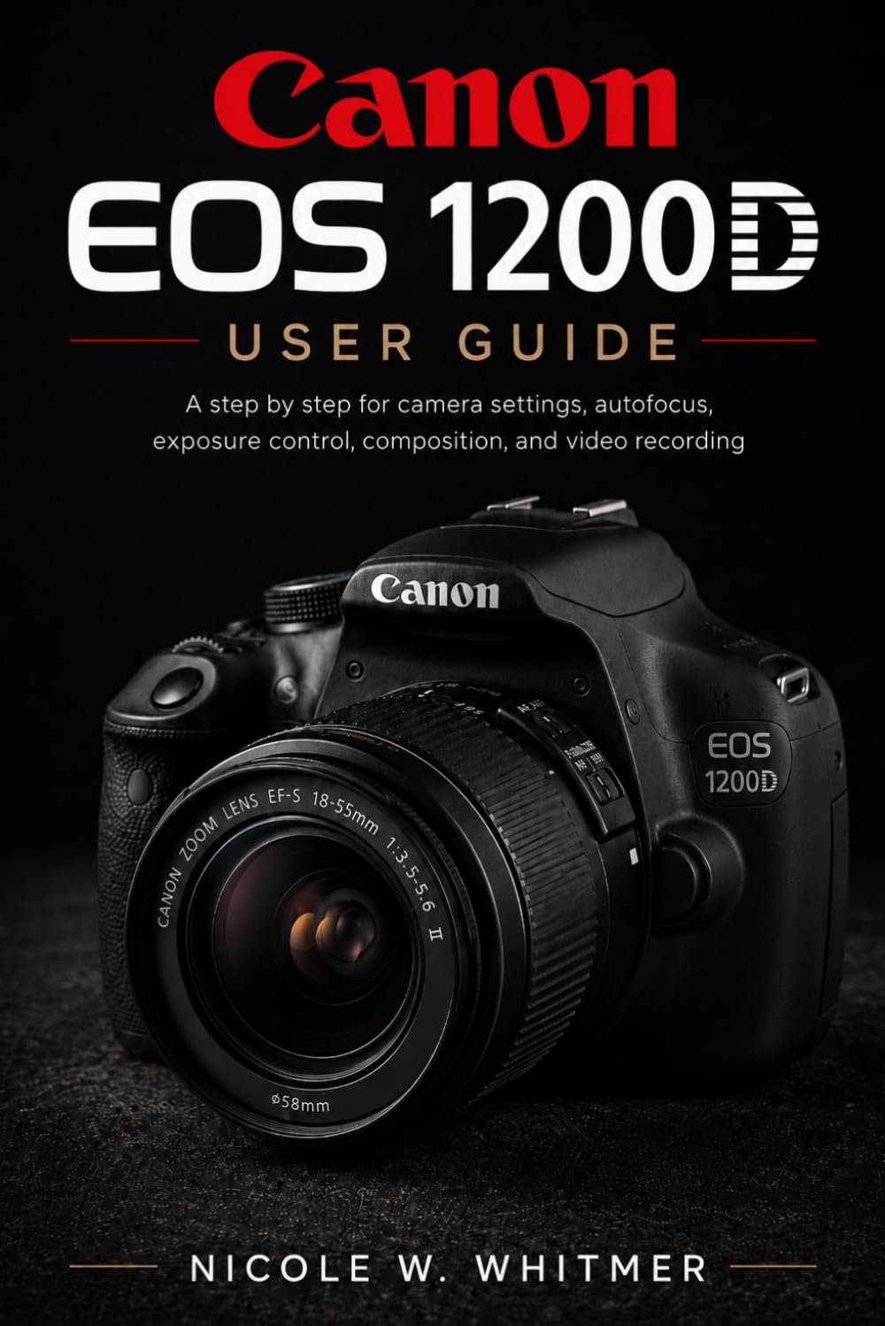 capítulo por capítulo baixar Canon EOS 1200D User Guide: A step by step for camera settings, autofocus, exposure control, composition, and video recording