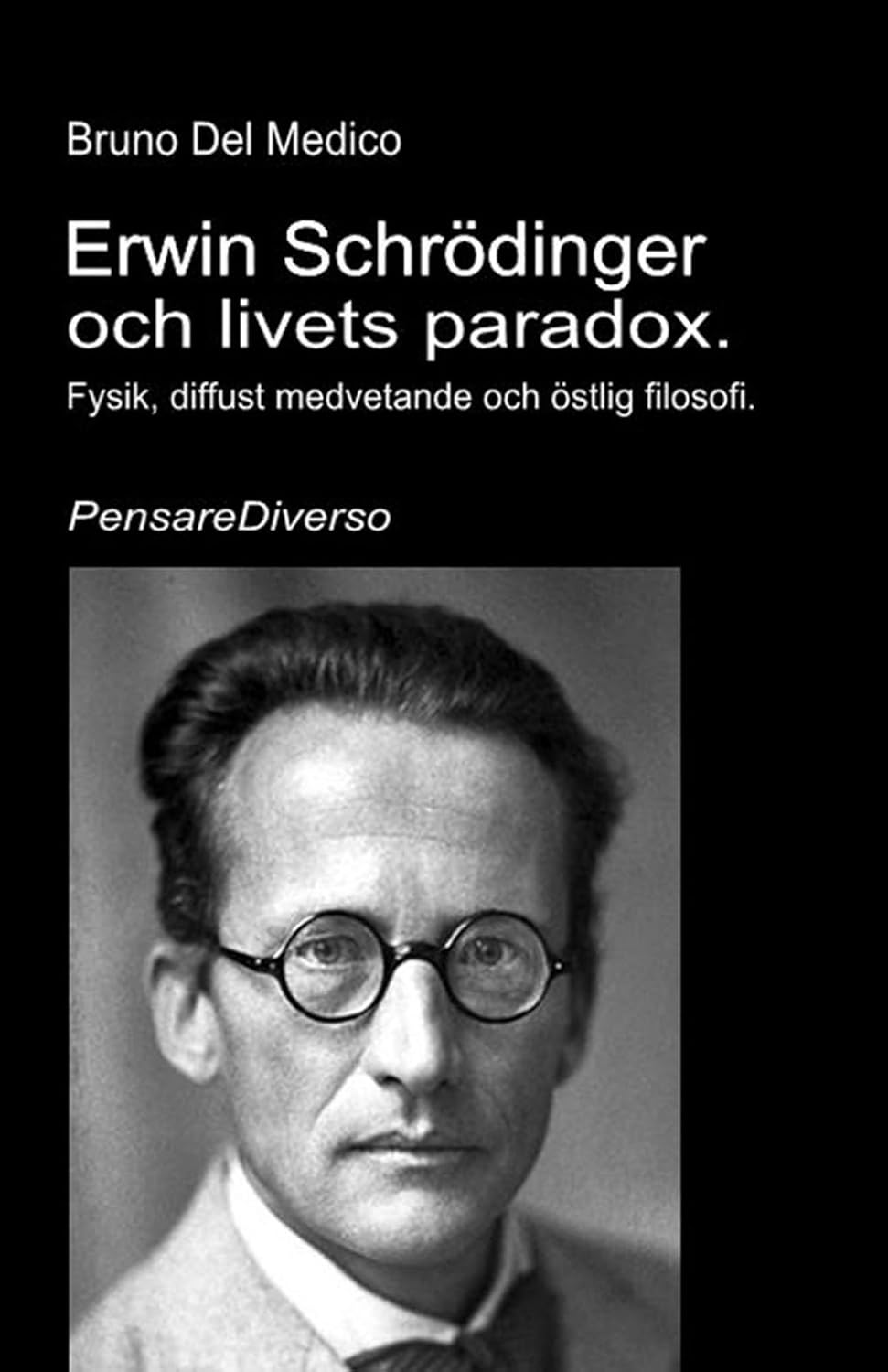 ler totalmente Erwin Schrödinger och livets paradox.: Fysik, diffust medvetande och östlig filosofi. ((SWE). Kvantfysik och metafysik. Publikationer av Bruno Del Medico på svenska) (Swedish Edition)