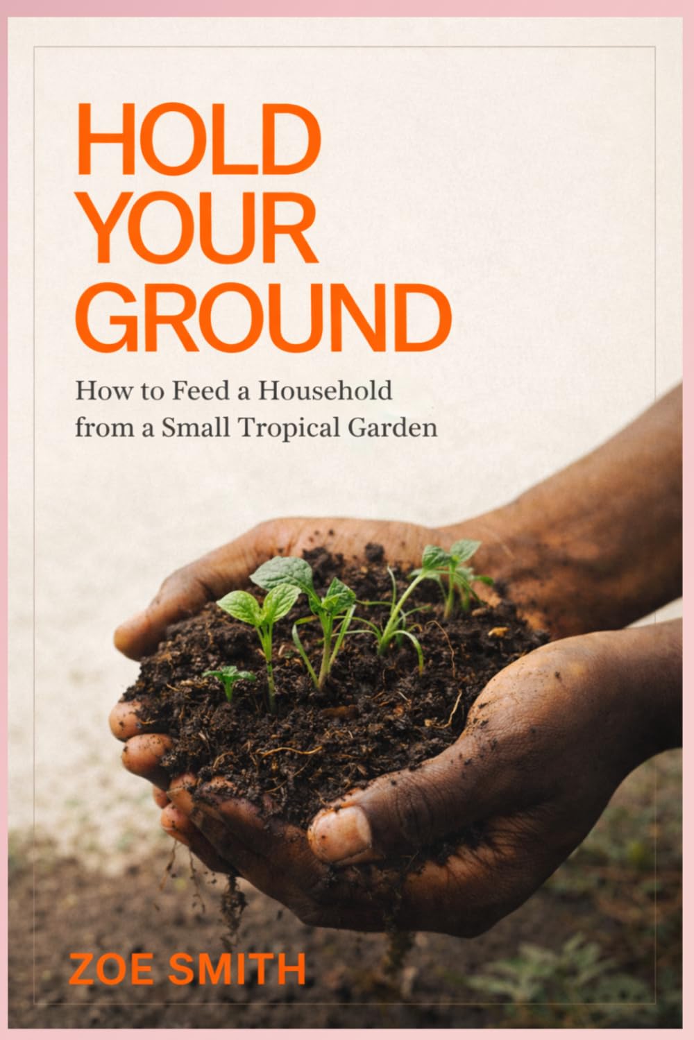 Hold Your Ground: How to Feed a Household from a Small Tropical Garden baixar o livro de graça