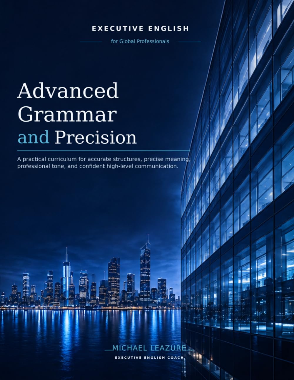 Advanced Grammar and Precision: A practical curriculum for accurate structures, precise meaning, professional tone, and confident high-level communication. baixar o livro de graça