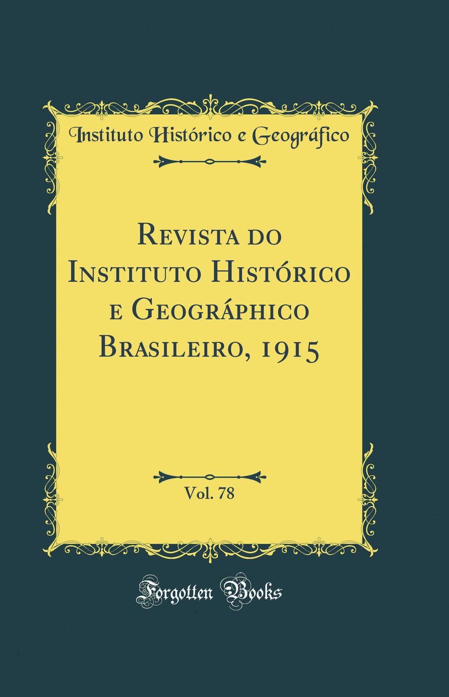 Revista do Instituto Histórico e Geográphico Brasileiro, 1915, Vol. 78 (Classic Reprint) baixar livro de graça