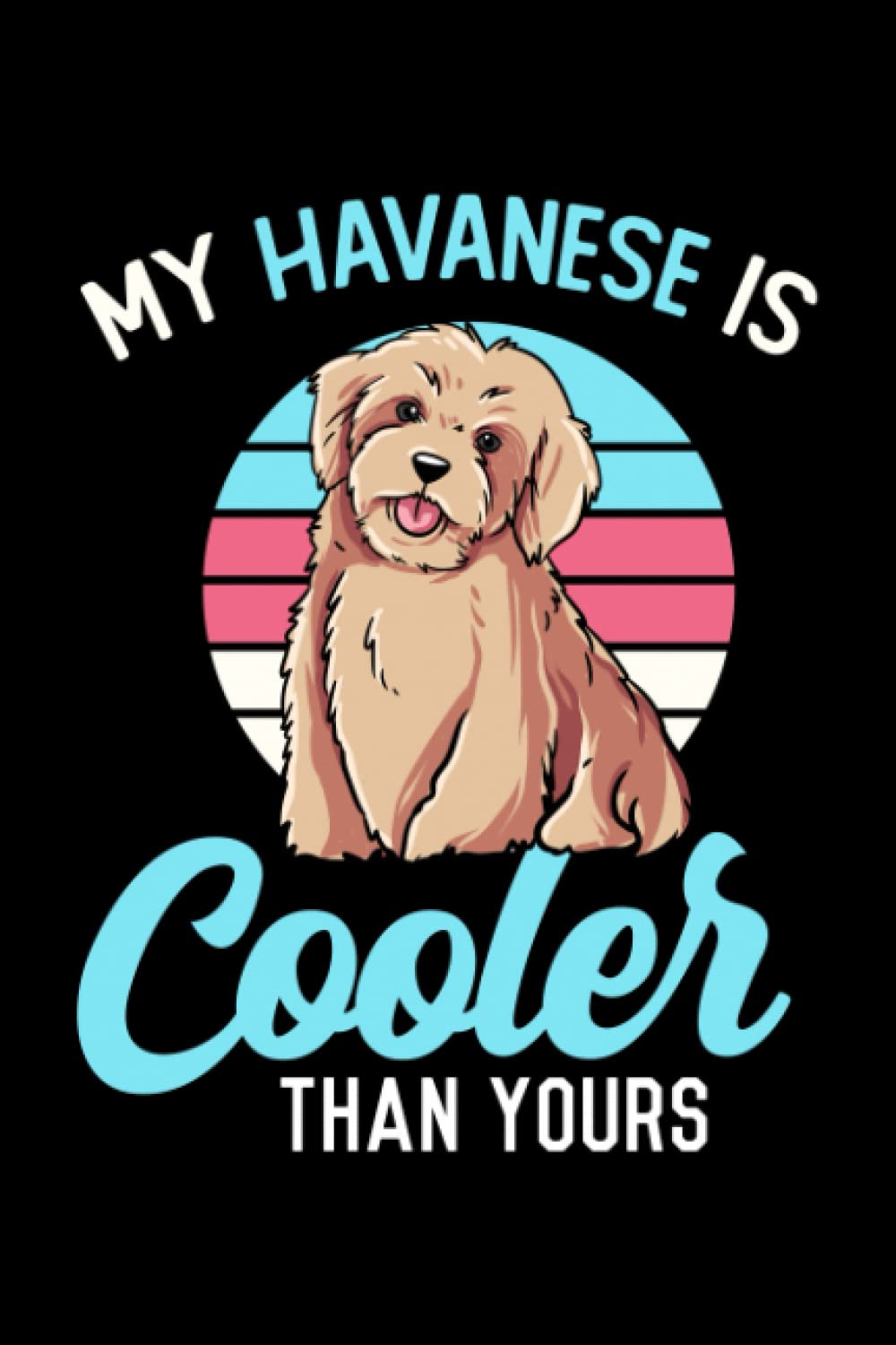 My Havanese Is Cooler Than Yours: Havanese Dog Owner Gift - 6" x 9" College Ruled Notebook baixar livro de graça