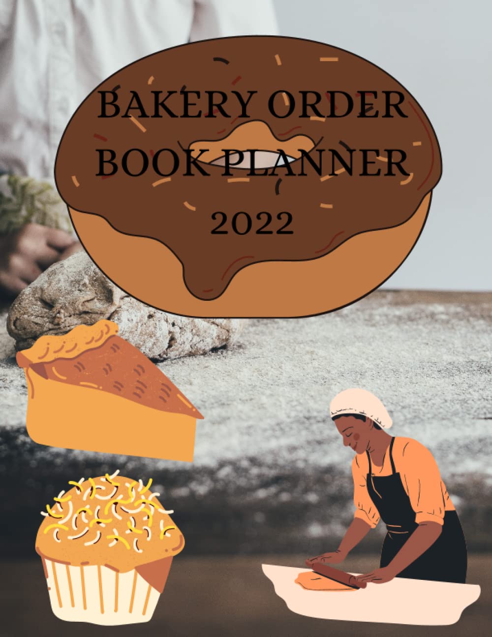 Cake Bakery Order Planner 2022: 2022 cake arrangement book cake shapes planner organizer bakery work orders cupcake planner. Cake order forms, diagram, cupcake order form for bakery gift. baixar livro de graça