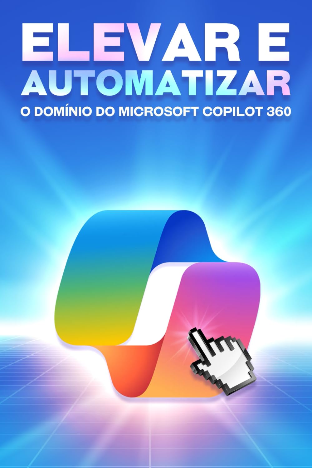 Elevar e automatizar o domínio do Microsoft COPILOT 360 (Estratégias mais inteligentes para empresas modernas) (Portuguese Edition) baixar livro de graça