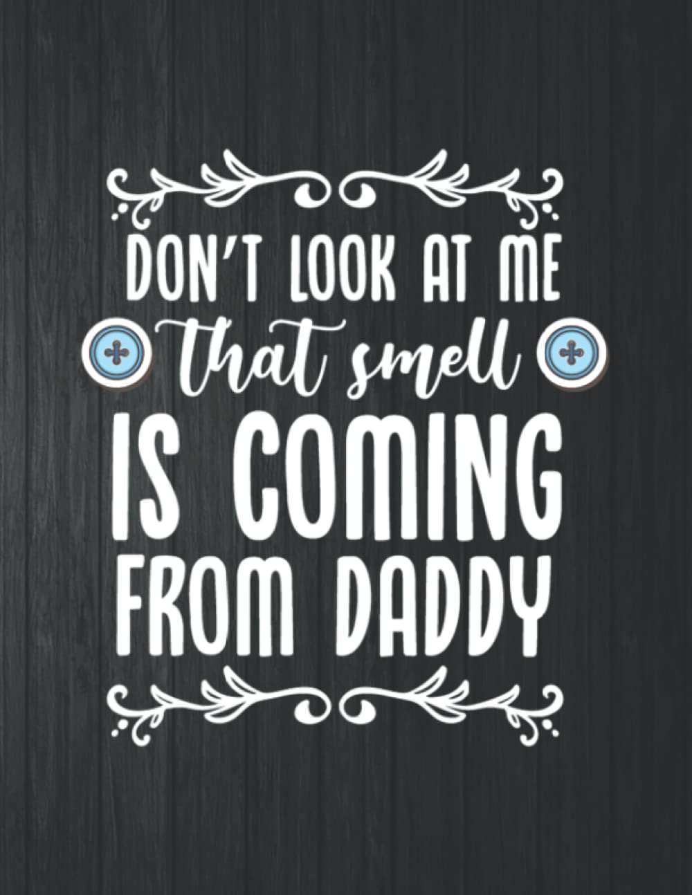 ler totalmente Don't look at me, that smell is coming from daddy Notebook: 8.5 X 11 In - 114 Page Great quotes Motivation And Change Your Life for Diary Journals