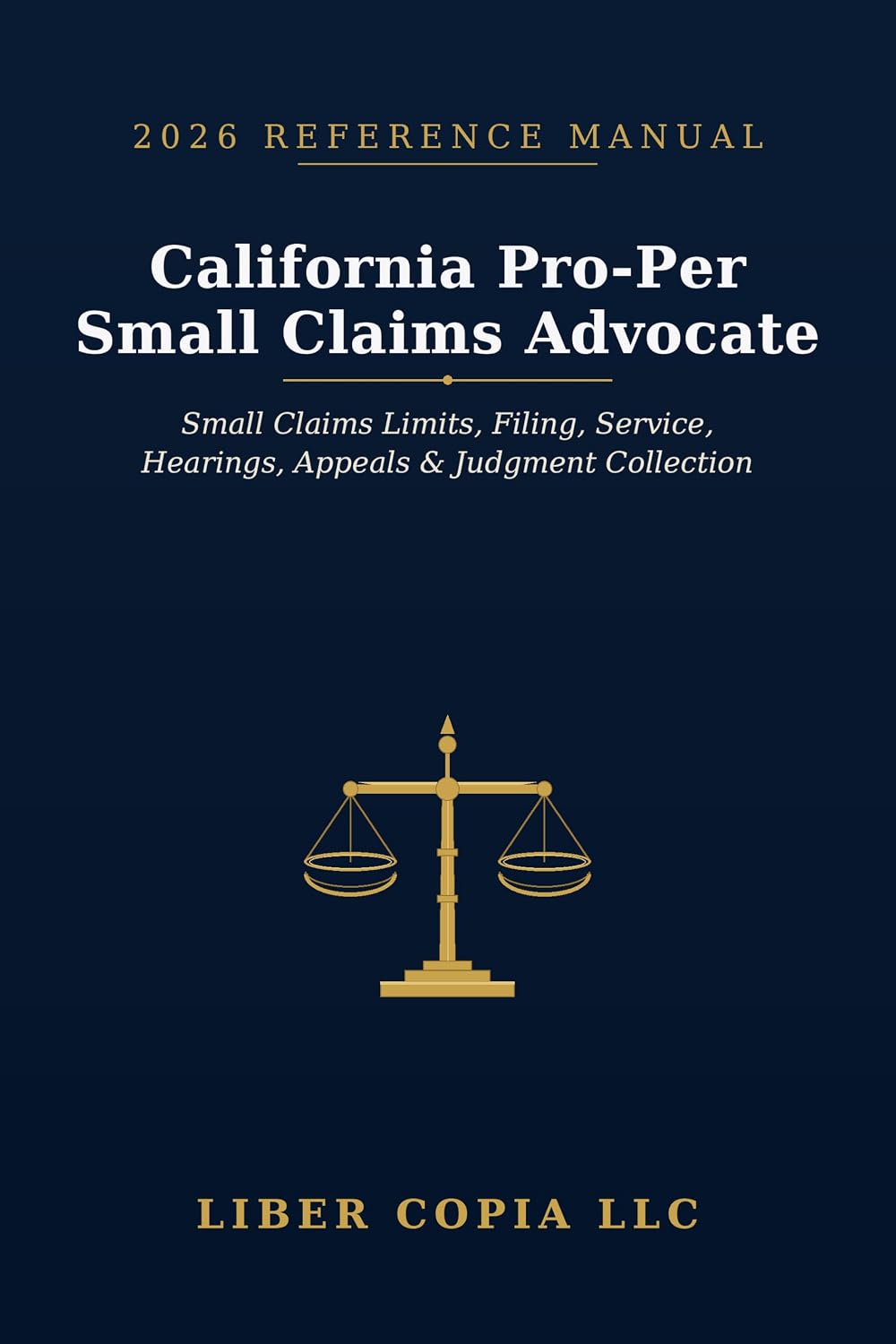 California Pro-Per Small Claims Advocate 2026 Reference Guide: A Practical Guide to California Small Claims Limits, Filing Steps, Service, Hearings, Appeals, and Judgment Collection (English Edition) baixar livro de graça