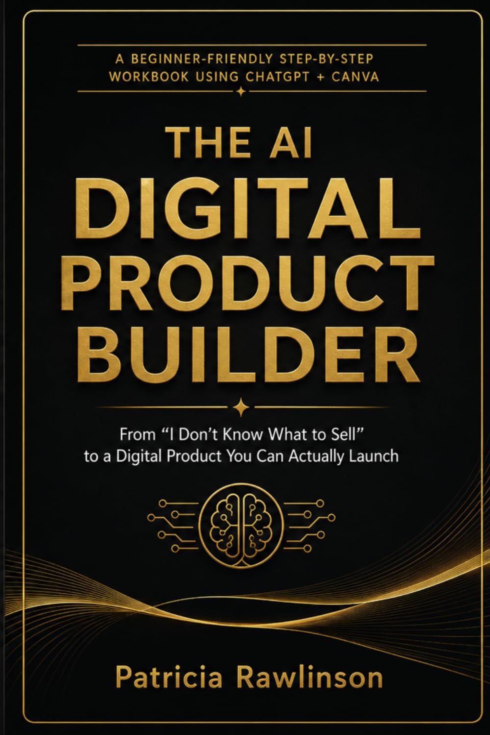ler totalmente The AI Digital Product Builder: From “I Don’t Know What to Sell” to a Digital Product You Can Actually Launch