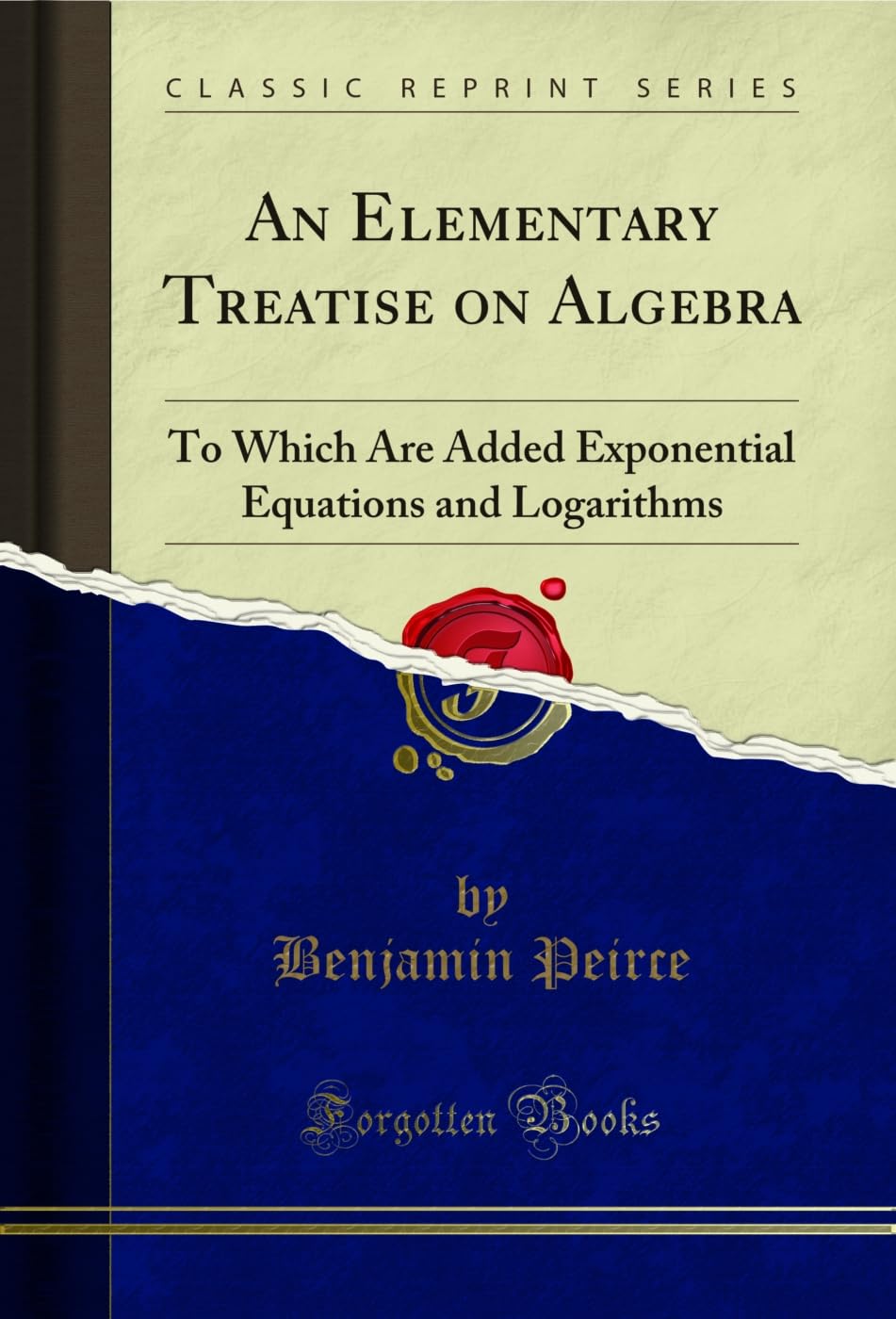 An Elementary Treatise on Algebra: To Which Are Added Exponential Equations and Logarithms (Classic Reprint) (English Edition)