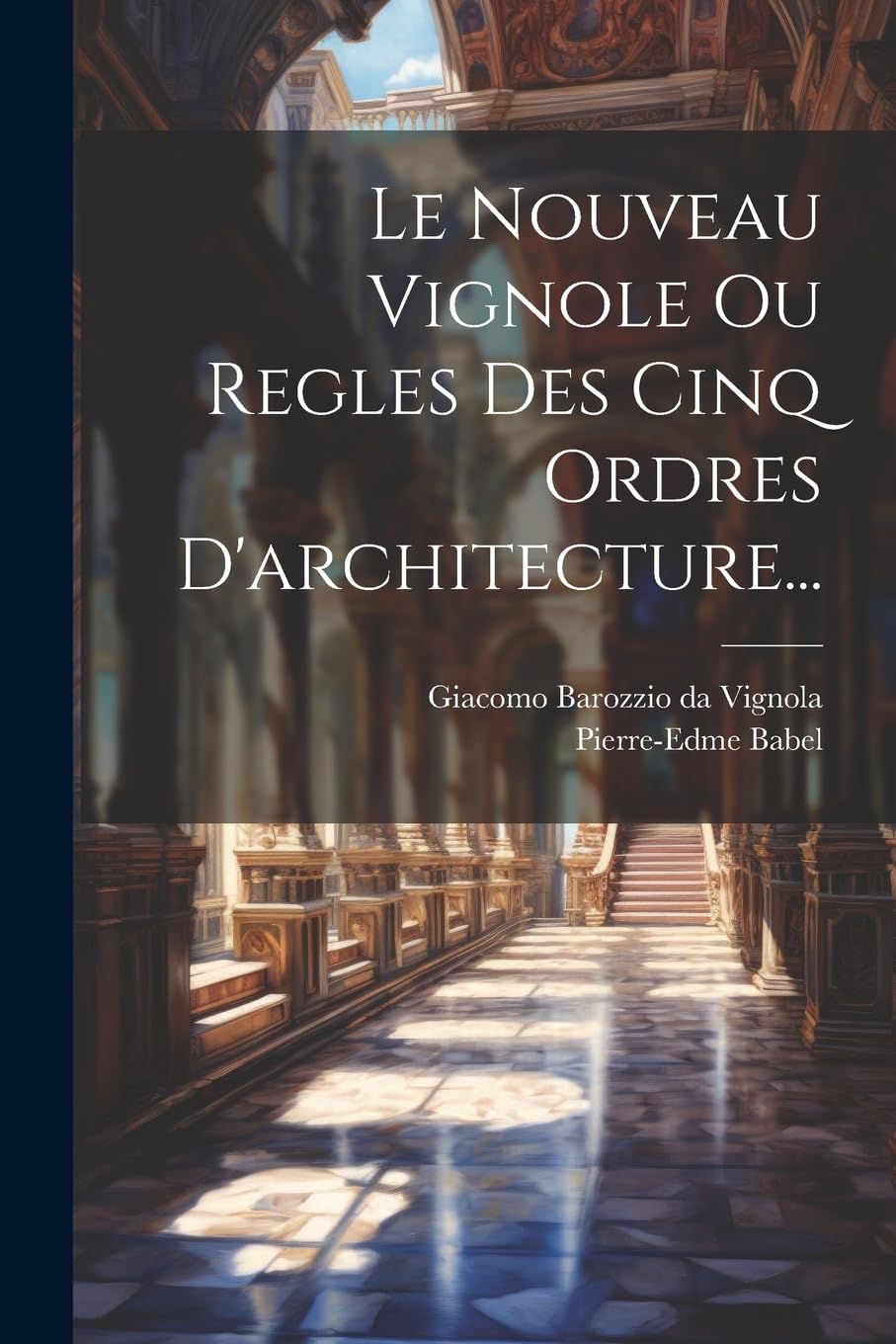 Le Nouveau Vignole Ou Regles Des Cinq Ordres D'architecture... baixar o livro de graça