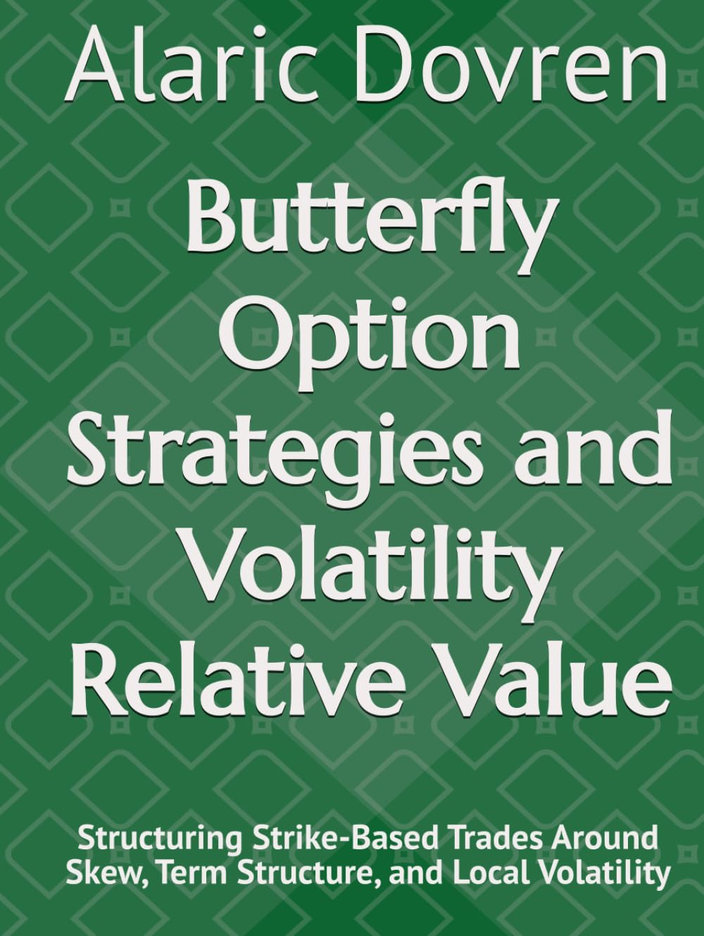 ler totalmente Butterfly Option Strategies and Volatility Relative Value: Structuring Strike-Based Trades Around Skew, Term Structure, and Local Volatility